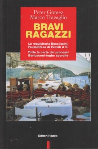 Bravi ragazzi. La requisitoria Boccassini, l'autodifesa di Previti & C. Tutte le carte dei processi Berlusconi-toghe sporche - Peter Gomez,Marco Travaglio - copertina