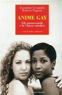 Anime gay. Gli omosessuali e la Chiesa cattolica - Jeannine Gramick,Robert Nugent - copertina