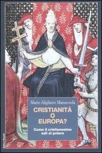 Cristianità o Europa? Come il cristianesimo salí al potere - M. Alighiero Manacorda - copertina