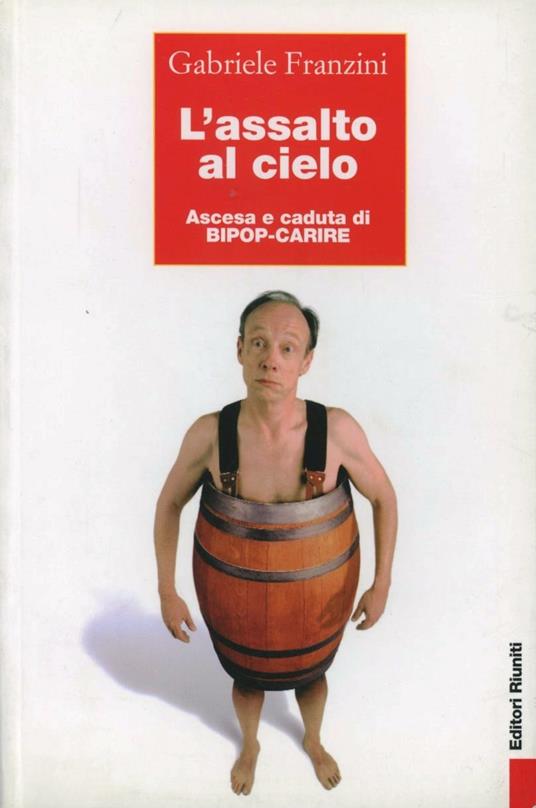 L' assalto al cielo. Ascesa e caduta di Bipop-Carire - Gabriele Franzini - copertina