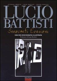 Lucio Battisti. Innocenti evasioni. Un bio-discografia illustrata - Alfonso Amodio,Italo Gnocchi,Mauro Ronconi - copertina