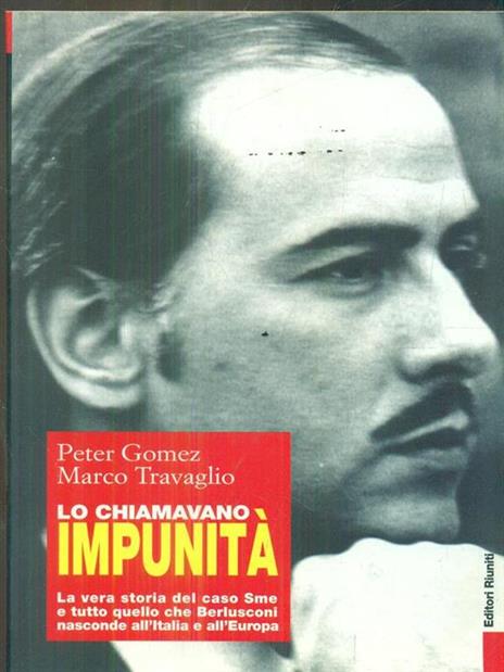 Lo chiamavano impunità. La vera storia del caso Sme e tutto quello che Berlusconi nasconde all'Italia e all'Europa - Peter Gomez,Marco Travaglio - copertina