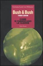 Bush & Bush 1980-2006. Come si fabbricano le guerre