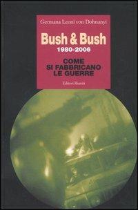 Bush & Bush 1980-2006. Come si fabbricano le guerre - Germana Leoni von Dohnanyi - copertina
