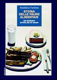 Storia delle paure alimentari. Dal Medioevo all'alba del XX secolo - Madeleine Ferrières - copertina