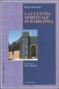 La cultura spirituale di Babilonia - Hugo Winckler - 2