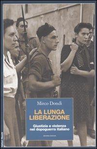 La lunga liberazione. Giustizia e violenza nel dopoguerra italiano - Mirco Dondi - copertina