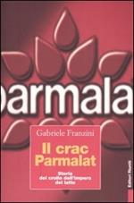 Il crac Parmalat. Storia del crollo dell'impero del latte