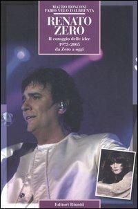 Renato Zero. Il coraggio delle idee. 1973-2005 da Zero a oggi - Mauro Ronconi,Fabio Velo Dalbrenta - copertina