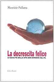 La decrescita felice. La qualità della vita non dipende dal PIL -  Maurizio Pallante - copertina