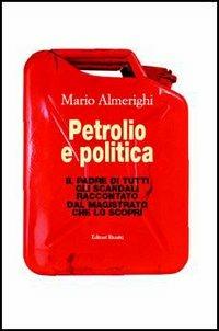 Petrolio e politica. Il padre di tutti gli scandali raccontato dal magistrato che lo scoprì - Mario Almerighi - copertina