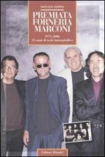 Premiata Forneria Marconi. 1971-2006 35 anni di rock immaginifico