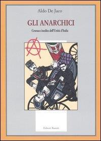 Gli anarchici. Cronaca inedita dell'Unità d'Italia - Aldo De Jaco - copertina