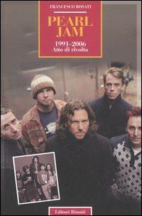 Pearl Jam 1991-2006. Atto di rivolta - Francesco Rosati - copertina