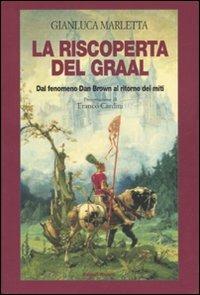 La riscoperta del Graal. Dal fenomeno Dan Brown al ritorno dei miti - Gianluca Marletta - copertina