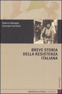 Breve storia della Resistenza italiana - Roberto Battaglia,Giuseppe Garritano - copertina