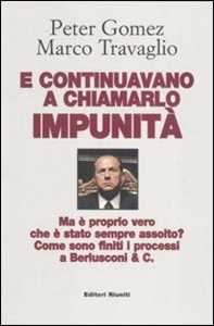 E continuavano a chiamarlo impunità. Ma è proprio vero che è stato sempre assolto? Come sono finiti i processi a Berlusconi & C.