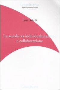 La scuola tra individualizzazione e collaborazione - Rosa Gallelli - copertina