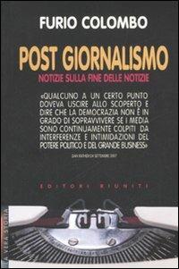 Post giornalismo. Notizie sulla fine delle notizie - Furio Colombo - copertina