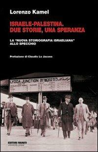Israele-Palestina. Due storie, una speranza. La «nuova storiografia israeliana» allo specchio - Lorenzo Kamel - copertina