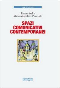 Spazi comunicativi contemporanei - Renato Stella,Mario Morcellini,Pina Lalli - copertina