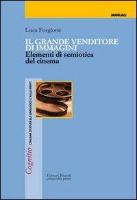 Il grande venditore di immagini. Elementi di semiotica del cinema - Luca Forgione - copertina