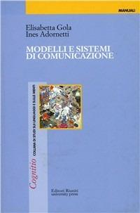 Modelli e sistemi di comunicazione - Elisabetta Gola,Ines Adornetti - copertina