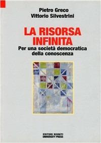 La risorsa infinita. Per una società democratica della conoscenza - Vittorio Silvestrini,Pietro Greco - copertina