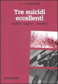 Tre suicidi eccellenti. Gardini, Cagliari, Castellari - Mario Almerighi - copertina