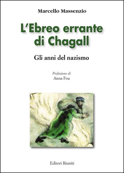 L'ebreo errante di Chagall. Gli anni del nazismo. Ediz. a colori - Marcello Massenzio - copertina