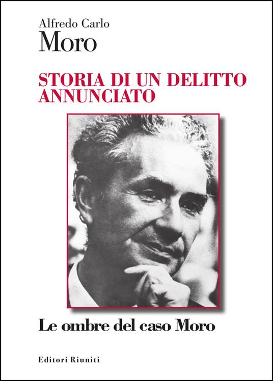 Storia di un delitto annunciato. Le ombre del caso Moro - Alfredo Carlo Moro - copertina