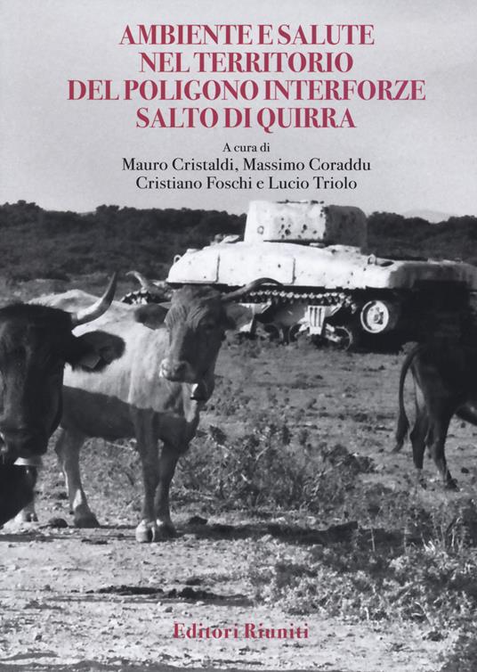Ambiente e salute nel territorio del poligono Salto di Quirra - Mauro Cristaldi,Massimo Coraddu,Cristiano Foschi - copertina