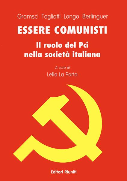 Essere comunisti - Antonio Gramsci,Palmiro Togliatti,Luigi Longo - copertina
