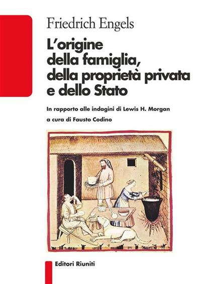 L' origine della famiglia, della proprietà privata e dello Stato - Friedrich Engels,Fausto Codino,Dante Della Terza - ebook