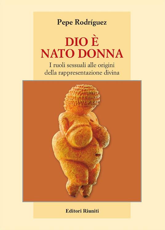 Dio è nato donna. I ruoli sessuali alle origini della rappresentazione divina - Pepe Rodríguez - copertina