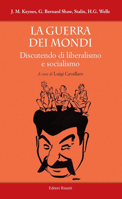 La guerra dei mondi. Discutendo di liberalismo e socialismo - John Maynard Keynes,George Bernard Shaw,Iosif V. Stalin - copertina