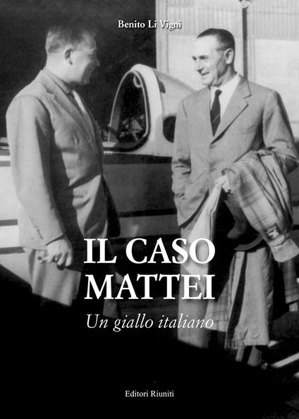 Il caso Mattei. Un giallo italiano. Nuova ediz. - Benito Li Vigni - copertina