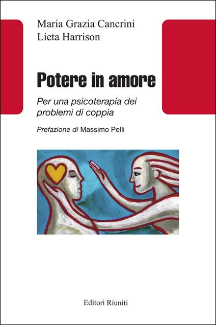 Potere in amore. Per una psicoterapia dei problemi di coppia - Maria Grazia Cancrini,Lieta Harrison - copertina