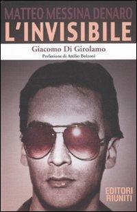 L' invisibile. Matteo Messina Denaro - Giacomo Di Girolamo - copertina