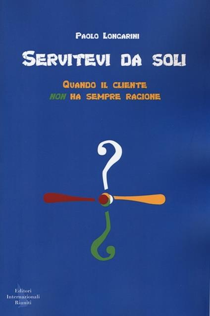  Servitevi da soli! Quando il cliente non ha sempre ragione -  Paolo Longarini - copertina