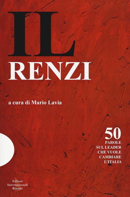 Il dizionario del renzismo. Come Matteo Renzi ha rivoluzionato la comunicazione -  Mario Lavia - copertina