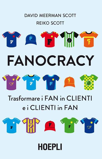 Fanocracy. Trasformare i fan in clienti e i clienti in fan - David Meerman Scott,Reiko Scott - copertina