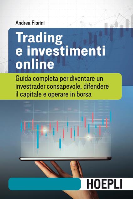 Trading e investimenti online. Guida completa per diventare un investrader consapevole, difendere il capitale e operare in borsa - Andrea Fiorini - copertina
