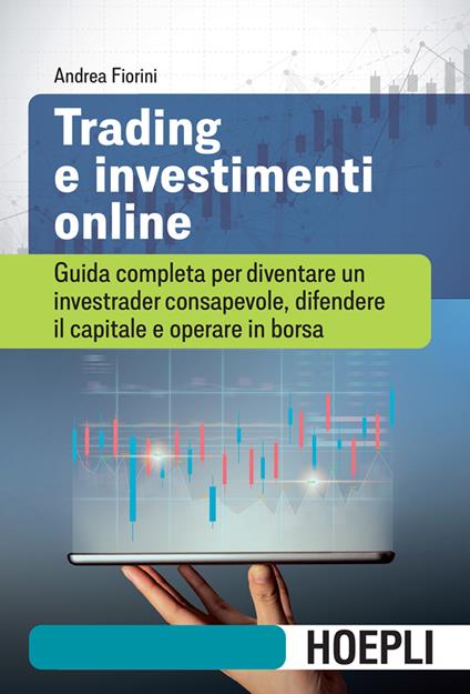 Trading e investimenti online. Guida completa per diventare un investrader consapevole, difendere il capitale e operare in borsa - Andrea Fiorini - ebook