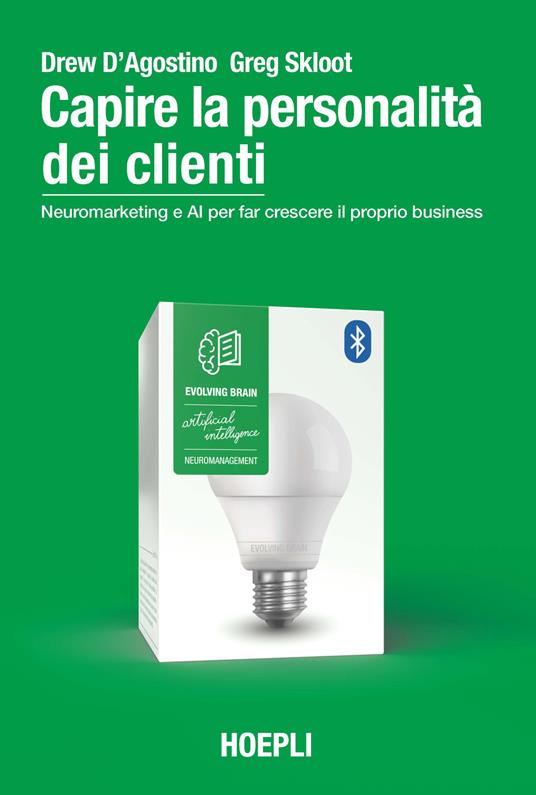 Capire la personalità dei clienti. Neuromarketing e AI per far crescere il proprio business - Drew D'Agostino,Greg Skloot - copertina