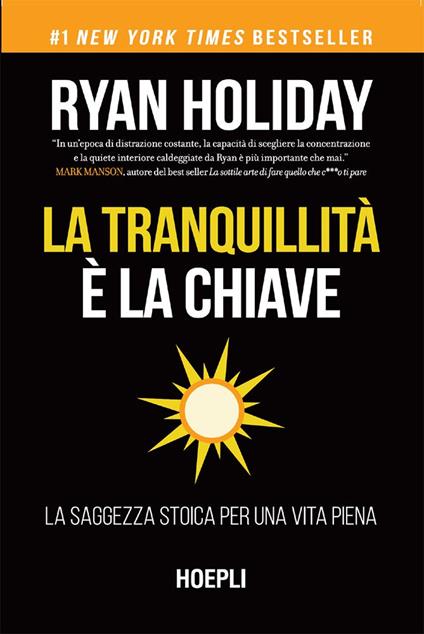 La tranquillità è la chiave. La saggezza stoica per una vita piena - Ryan Holiday,Sara Galluccio - ebook