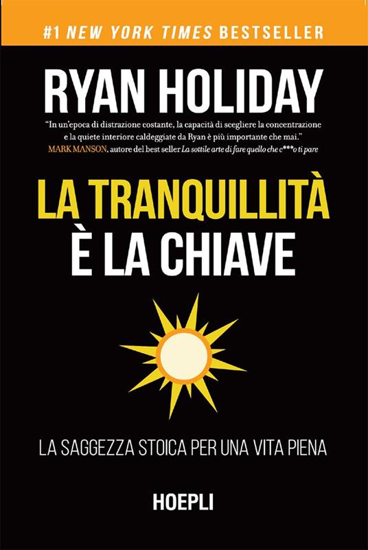 La tranquillità è la chiave. La saggezza stoica per una vita piena - Ryan Holiday,Sara Galluccio - ebook