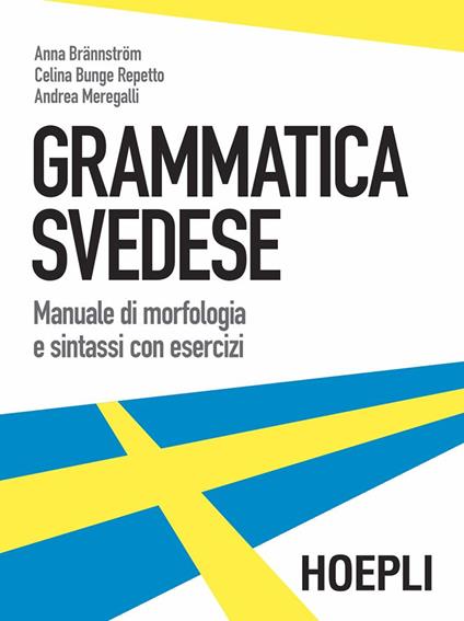 Grammatica svedese. Manuale di morfologia e sintassi con esercizi - Anna Brännström,Celina Bunge Repetto,Andrea Meregalli - ebook