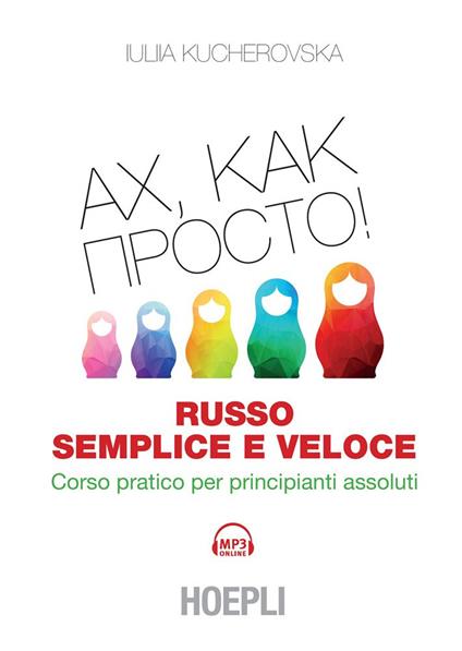 Russo semplice e veloce. Corso pratico per principianti assoluti - Iulia Kucherovska - ebook