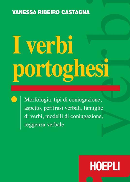I verbi portoghesi. Morfologia, tipi di coniugazione, aspetto, perifrasi verbali, famiglie di verbi, modelli di coniugazione, reggenza verbale - Vanessa Ribeiro Castagna - ebook